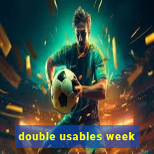 double usables week